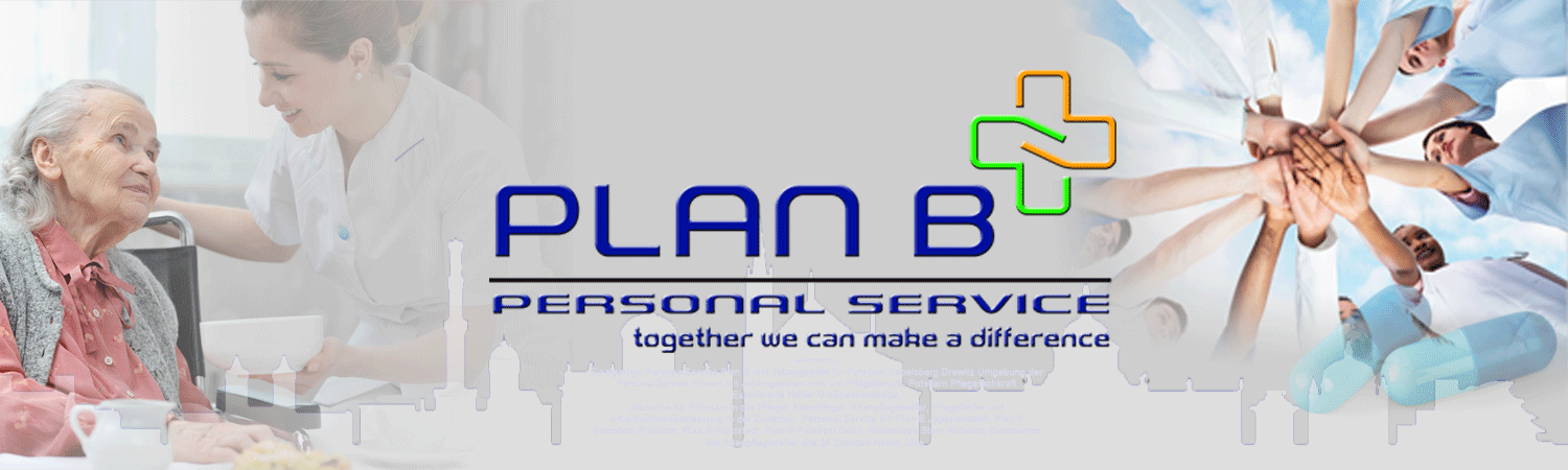 PLAN B Personal Service GbR bietet Jobs als exam. Pflegefachkräfte, Pflegehilfskräfte, MiniJobs, Teilzeitkräfte im Raum Potsdam Umland von Potsdam und Bundesweit und in der Altenpflege